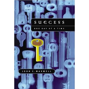 Maxwell, John C. Success: One Day at a Time: The 7 Keys to Transform Your Life Maxwell, John C. Success: One Day at a Time: The 7 Keys to Transform Your Life