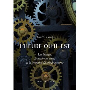 Landes, David Saul L'Heure Qu'il Est: Les Horloges, La Mesure Du Temps Et La Formation Du Monde Moderne: 137 (Histoire) Landes, David Saul L'Heure Qu'il Est: Les Horloges, La Mesure Du Temps Et La Formation Du Monde Moderne: 137 (Histoire)