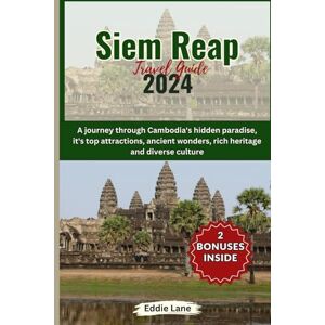 Lane, Eddie Siem Reap Travel Guide 2024: A journey through Cambodia's hidden paradise, it's top attractions, ancient wonders, rich heritage and diverse culture (Discover Earth) Lane, Eddie Siem Reap Travel Guide 2024: A journey through Cambodia's hidden paradise, it's top attractions, ancient wonders, rich heritage and diverse culture (Discover Earth)