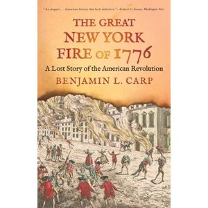 Carp, Benjamin L. The Great New York Fire of 1776: A Lost Story of the American Revolution Carp, Benjamin L. The Great New York Fire of 1776: A Lost Story of the American Revolution