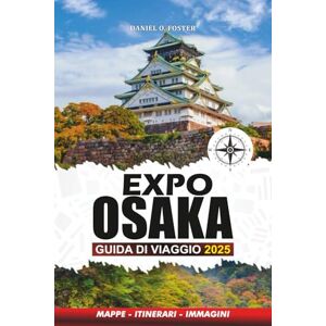 Foster, Daniel O. EXPO OSAKA GUIDA DI VIAGGIO 2025: Le migliori attrazioni, hotel, casinò, vita notturna, spettacoli e consigli utili per un'esperienza indimenticabile Foster, Daniel O. EXPO OSAKA GUIDA DI VIAGGIO 2025: Le migliori attrazioni, hotel, casinò, vita notturna, spettacoli e consigli utili per un'esperienza indimenticabile