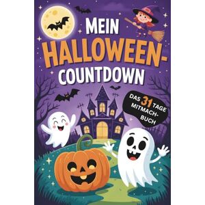 Griener, Julia Mein Halloween-Countdown: 31 Tage Mitmachbuch für Kinder von 5 bis 8 Jahren Der ganze Oktober voller Rätsel, Lese- und Rechenübungen, Knobeleien und Malaufgaben für Halloween Fans Griener, Julia Mein Halloween-Countdown: 31 Tage Mitmachbuch für Kinder von 5 bis 8 Jahren Der ganze Oktober voller Rätsel, Lese- und Rechenübungen, Knobeleien und Malaufgaben für Halloween Fans