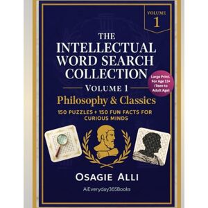 Alli, Osagie The Intellectual Word Search Collection Volume 1: Philosophy & Classics: 150 Puzzles + 150 Fun Facts for Curious Minds Alli, Osagie The Intellectual Word Search Collection Volume 1: Philosophy & Classics: 150 Puzzles + 150 Fun Facts for Curious Minds