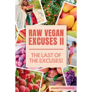 Donofrio, Jeannette Raw Vegan Excuses Part Two: The Last of the Excuses! Donofrio, Jeannette Raw Vegan Excuses Part Two: The Last of the Excuses!