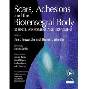 Trewartha, Jan Scars, Adhesions and the Biotensegral Body: Science, Assessment and Treatment Trewartha, Jan Scars, Adhesions and the Biotensegral Body: Science, Assessment and Treatment