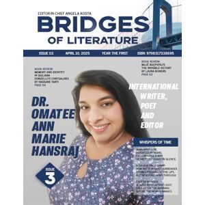 KOSTA, ANGELA BRIDGES OF LITERATURE MAGAZINE: ISSUE 03 OMATEE ANN-MARIE HANSRAJ KOSTA, ANGELA BRIDGES OF LITERATURE MAGAZINE: ISSUE 03 OMATEE ANN-MARIE HANSRAJ