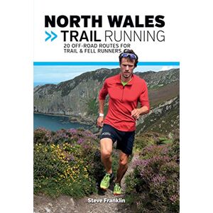 Steve Franklin North Wales Trail Running: 20 off-Road Routes for Trail & Fell Runners (VP Trail Running Guidebooks): 3 Steve Franklin North Wales Trail Running: 20 off-Road Routes for Trail & Fell Runners (VP Trail Running Guidebooks): 3
