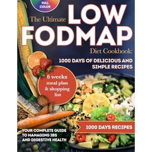 Montgomery, Ariana Elizabeth The Ultimate Low FODMAP Diet Cookbook: 1000 Days of Delicious and Simple Recipes Your Complete Guide to Managing IBS and Digestive Health Montgomery, Ariana Elizabeth The Ultimate Low FODMAP Diet Cookbook: 1000 Days of Delicious and Simple Recipes Your Complete Guide to Managing IBS and Digestive Health
