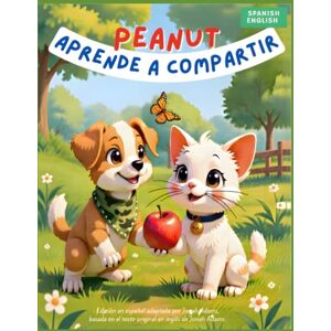 Adams, Jonah Peanut Learns to Share: A Bilingual English–Spanish Storybook That Teaches Kids the Joy of Giving and Caring, 3-6 yrs old picturebook Adams, Jonah Peanut Learns to Share: A Bilingual English–Spanish Storybook That Teaches Kids the Joy of Giving and Caring, 3-6 yrs old picturebook