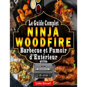 Delcourt, Sophie Ninja Woodfire – Le Guide Complet du Barbecue et Fumoir d’Extérieur: 200 Recettes Faciles + Mode d’Emploi Pas à Pas pour Maîtriser le Grill, le Fumoir, le Four, la Friteuse à Air et Plus Encore ! Delcourt, Sophie Ninja Woodfire – Le Guide Complet du Barbecue et Fumoir d’Extérieur: 200 Recettes Faciles + Mode d’Emploi Pas à Pas pour Maîtriser le Grill, le Fumoir, le Four, la Friteuse à Air et Plus Encore !