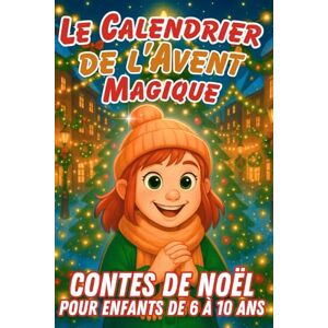 MORGAN, Stacie Calendrier de l'Avent: 24 histoires pour attendre Noël- Histoires Inspirantes- Contes de Noël- Livres enfants 6 ans 10 ans MORGAN, Stacie Calendrier de l'Avent: 24 histoires pour attendre Noël- Histoires Inspirantes- Contes de Noël- Livres enfants 6 ans 10 ans
