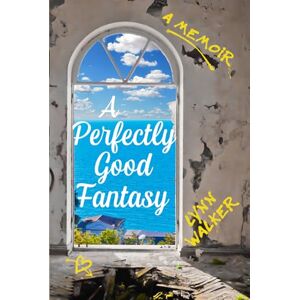Walker, Lynn A Perfectly Good Fantasy: A Memoir (Nonfiction Addiction) Walker, Lynn A Perfectly Good Fantasy: A Memoir (Nonfiction Addiction)