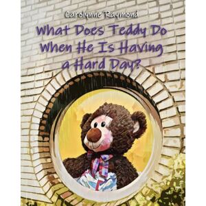 Raymond, Carolynne What Does Teddy Do When He Is Having a Hard Day?: A Story About Feelings and Finding Calm (“What Does Teddy Do?” series) Raymond, Carolynne What Does Teddy Do When He Is Having a Hard Day?: A Story About Feelings and Finding Calm (“What Does Teddy Do?” series)