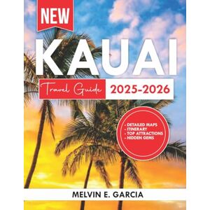 Garcia, Melvin E. Kauai Travel Guide 2025-2026: Uncover the region's unique blend of natural beauty, outdoor adventure, and rich cultural heritage Garcia, Melvin E. Kauai Travel Guide 2025-2026: Uncover the region's unique blend of natural beauty, outdoor adventure, and rich cultural heritage