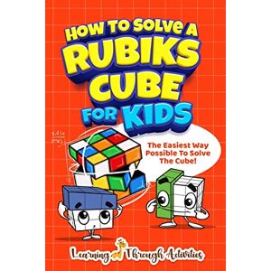 Gibbs, Charlotte How To Solve A Rubik's Cube For Kids: The Easiest Way Possible To Solve The Cube! Gibbs, Charlotte How To Solve A Rubik's Cube For Kids: The Easiest Way Possible To Solve The Cube!
