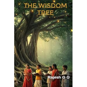 G G, Rajesh The Wisdom Tree: Lessons from Ancient Hindu Mythology: Timeless Lessons for Young Hearts G G, Rajesh The Wisdom Tree: Lessons from Ancient Hindu Mythology: Timeless Lessons for Young Hearts