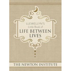 The, Newton Institute Llewellyn's Little Book of Life Between Lives: 7 (Llewellyn's Little Books) The, Newton Institute Llewellyn's Little Book of Life Between Lives: 7 (Llewellyn's Little Books)