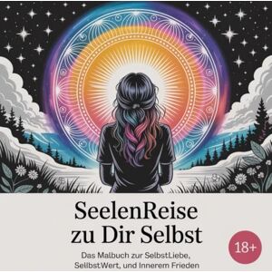 Krieg, Jasmina Seelenreise zu Dir Selbst Das Malbuch zur Selbstliebe, Selbstwert und inneren Liebe Mit 50 inspirierenden Affirmationen und liebevoll gestalteten Malbildern, für Erwachsene ab 18 Jahren Krieg, Jasmina Seelenreise zu Dir Selbst Das Malbuch zur Selbstliebe, Selbstwert und inneren Liebe Mit 50 inspirierenden Affirmationen und liebevoll gestalteten Malbildern, für Erwachsene ab 18 Jahren