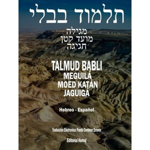 Kemaj, Editorial El Talmud en Hebreo y Español Tratado Meguilá, Moed Katán y Jaguigá: Los 3 Tratados en 1 Tomo, Completo en Español y Hebreo, Talmud Babli (de ... (Talmud Babli Completo, Hebreo Español) Kemaj, Editorial El Talmud en Hebreo y Español Tratado Meguilá, Moed Katán y Jaguigá: Los 3 Tratados en 1 Tomo, Completo en Español y Hebreo, Talmud Babli (de ... (Talmud Babli Completo, Hebreo Español)