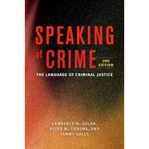 Solan, Lawrence M. Speaking of Crime: The Language of Criminal Justice (Chicago Series in Law and Society) Solan, Lawrence M. Speaking of Crime: The Language of Criminal Justice (Chicago Series in Law and Society)