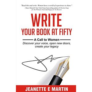 Martin, Jeanette E Write Your Book at Fifty: A Call to Women Discover your Voice. Open new Doors. Create a Legacy. Martin, Jeanette E Write Your Book at Fifty: A Call to Women Discover your Voice. Open new Doors. Create a Legacy.