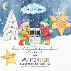 Neumann, Isabell Das Adventskalender-Malbuch der Wutmonster Knurrbert und Muffelino: (ab 3 Jahren) Neumann, Isabell Das Adventskalender-Malbuch der Wutmonster Knurrbert und Muffelino: (ab 3 Jahren)