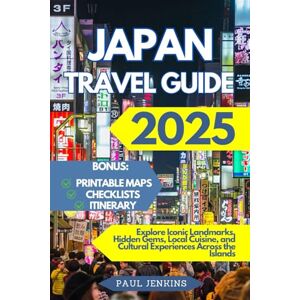 Jenkins, Paul Japan Travel Guide 2025: Explore Iconic Landmarks, Hidden Gems, Local Cuisine, and Cultural Experiences Across the Islands Jenkins, Paul Japan Travel Guide 2025: Explore Iconic Landmarks, Hidden Gems, Local Cuisine, and Cultural Experiences Across the Islands