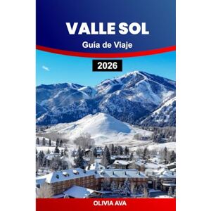AVA, OLIVIA VALLE SOL GUÍA DE VIAJE 2026: Explore montañas, estaciones de esquí, aventuras al aire libre, cabañas de lujo, delicias culinarias, festivales, senderos panorámicos, consejos de expertos. AVA, OLIVIA VALLE SOL GUÍA DE VIAJE 2026: Explore montañas, estaciones de esquí, aventuras al aire libre, cabañas de lujo, delicias culinarias, festivales, senderos panorámicos, consejos de expertos.