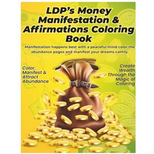 Pro, Lucky Digi LDP’S MONEY MANIFESTATIONS & AFFIRMATIONS COLORING BOOK: MANIFEST ABUNDANCE, ATTRACT WEALTH & REPROGRAM YOUR MIND FOR SUCCESS THROUGH POSITIVE AFFIRMATIONS, MINDFUL COLORING & DAILY GRATITUDE Pro, Lucky Digi LDP’S MONEY MANIFESTATIONS & AFFIRMATIONS COLORING BOOK: MANIFEST ABUNDANCE, ATTRACT WEALTH & REPROGRAM YOUR MIND FOR SUCCESS THROUGH POSITIVE AFFIRMATIONS, MINDFUL COLORING & DAILY GRATITUDE