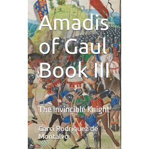 Rodriguez Amadis of Gaul Book III: The Invincible Knight (Amadis of Gaul: The Invincible Knight) Rodriguez Amadis of Gaul Book III: The Invincible Knight (Amadis of Gaul: The Invincible Knight)