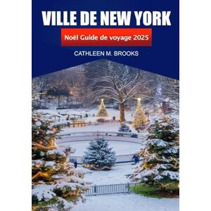 Brooks, Cathleen M. Ville de New York Guide de voyage de Noël 2025: Découvrez les fêtes de fin d'année, les attractions festives, les monuments emblématiques, les ... les destinations de shopping aux États Unis Brooks, Cathleen M. Ville de New York Guide de voyage de Noël 2025: Découvrez les fêtes de fin d'année, les attractions festives, les monuments emblématiques, les ... les destinations de shopping aux États Unis