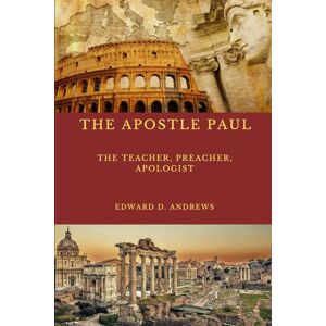 Andrews, Edward D. THE TEACHER THE APOSTLE PAUL: What Made the Apostle Paul's Teaching, Preaching, Evangelism, and Apologetics Outstanding Effective? Andrews, Edward D. THE TEACHER THE APOSTLE PAUL: What Made the Apostle Paul's Teaching, Preaching, Evangelism, and Apologetics Outstanding Effective?