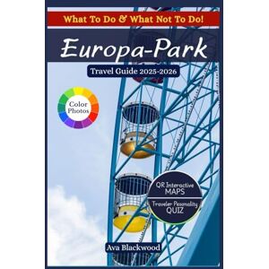 Blackwood, Ava EUROPA PARK TRAVEL GUIDE 2025-2026: Amazing Rides, Outdoor Adventures, Festivals, Dining, Shopping, Nightlife, and Hidden Gems for an Unforgettable European Theme Park Experience Blackwood, Ava EUROPA PARK TRAVEL GUIDE 2025-2026: Amazing Rides, Outdoor Adventures, Festivals, Dining, Shopping, Nightlife, and Hidden Gems for an Unforgettable European Theme Park Experience