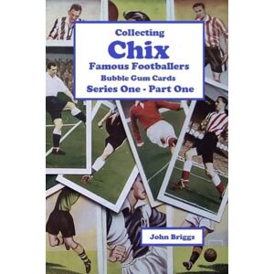 Briggs, John Collecting Chix "Famous Footballers" Bubble Gum Cards Series 1 Part 1 Briggs, John Collecting Chix "Famous Footballers" Bubble Gum Cards Series 1 Part 1