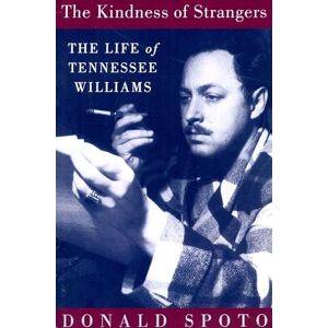 Spoto, Donald The Kindness Of Strangers: The Life Of Tennessee Williams Spoto, Donald The Kindness Of Strangers: The Life Of Tennessee Williams