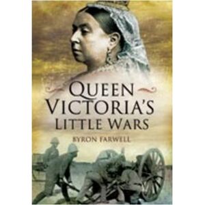 Byron Farwell Queen Victoria's Little Wars (Pen & Sword Military Books) Byron Farwell Queen Victoria's Little Wars (Pen & Sword Military Books)