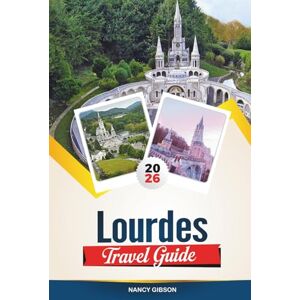 Gibson LOURDES TRAVEL GUIDE 2026: Explore Sacred Sites, Peaceful Surroundings, and Spiritual Experiences in France’s Pilgrimage Town Gibson LOURDES TRAVEL GUIDE 2026: Explore Sacred Sites, Peaceful Surroundings, and Spiritual Experiences in France’s Pilgrimage Town