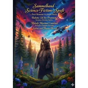 Benda, Sabine und Thomas Sammelband Science-Fiction-Spaß Zwei Romane in einem Band: Babette: Ich bin Premium / Mylady Maxima Cumloud Benda, Sabine und Thomas Sammelband Science-Fiction-Spaß Zwei Romane in einem Band: Babette: Ich bin Premium / Mylady Maxima Cumloud