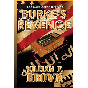 Brown, William F Burke's Revenge: Bob Burke Suspense Thriller #3 (Bob Burke Action Adventure Novels) Brown, William F Burke's Revenge: Bob Burke Suspense Thriller #3 (Bob Burke Action Adventure Novels)