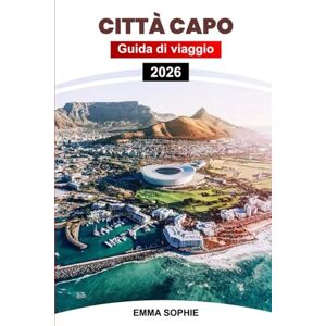Sophie, Emma CITTÀ CAPO GUIDA DI VIAGGIO 2026: Scopri le spiagge, le strade del vino, la cultura, l'avventura, la storia, il cibo, la fauna selvatica e i percorsi panoramici in Sudafrica. Sophie, Emma CITTÀ CAPO GUIDA DI VIAGGIO 2026: Scopri le spiagge, le strade del vino, la cultura, l'avventura, la storia, il cibo, la fauna selvatica e i percorsi panoramici in Sudafrica.