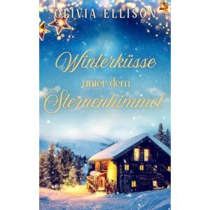 Ellison, Olivia Winterküsse unter dem Sternenhimmel (Verzaubert in der Toskana) Ellison, Olivia Winterküsse unter dem Sternenhimmel (Verzaubert in der Toskana)
