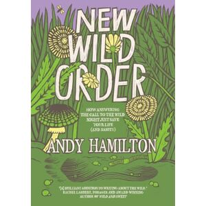 Hamilton, Andy New Wild Order: How Answering the Call of the Wild Might Just Save Your Life (and Sanity) Hamilton, Andy New Wild Order: How Answering the Call of the Wild Might Just Save Your Life (and Sanity)