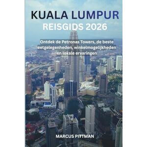PITTMAN, MARCUS KUALA LUMPUR REISGIDS 2026 (VOLLEDIGE KLEUR): Ontdek de Petronas Towers, de beste eetgelegenheden, winkelmogelijkheden en lokale ervaringen (Explorer’s Travel Guides) PITTMAN, MARCUS KUALA LUMPUR REISGIDS 2026 (VOLLEDIGE KLEUR): Ontdek de Petronas Towers, de beste eetgelegenheden, winkelmogelijkheden en lokale ervaringen (Explorer’s Travel Guides)