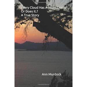 Murdock, Ann Every Cloud Has A Sliver Lining Or Does It ? Murdock, Ann Every Cloud Has A Sliver Lining Or Does It ?