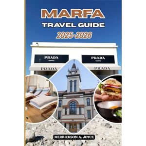 JOYCE, MERRICKSON A. MARFA TRAVEL GUIDE 2025-2026: Explore Art Installations, Stargazing Spots, Boutique Stays, and Scenic Trails Across Marfa’s Desert Paradise JOYCE, MERRICKSON A. MARFA TRAVEL GUIDE 2025-2026: Explore Art Installations, Stargazing Spots, Boutique Stays, and Scenic Trails Across Marfa’s Desert Paradise