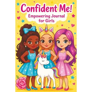Mischievous, Childlike Confident Me! Empowering Journal for Girls: Build Confidence, Practice Gratitude & Mindfulness with Positive Affirmations Mischievous, Childlike Confident Me! Empowering Journal for Girls: Build Confidence, Practice Gratitude & Mindfulness with Positive Affirmations