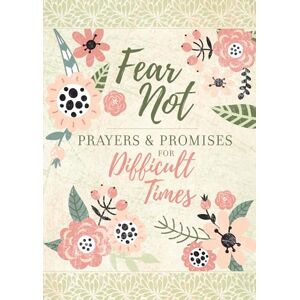 Broadstreet Publishing Group LLC Fear Not: Prayers & Promises for Difficult Times Broadstreet Publishing Group LLC Fear Not: Prayers & Promises for Difficult Times