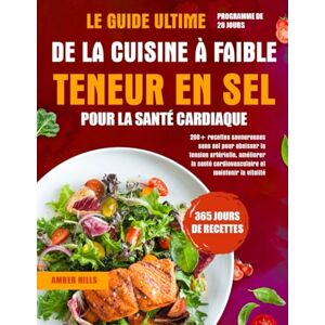 HILLS, AMBER LE GUIDE ULTIME DE LA CUISINE À FAIBLE TENEUR EN SEL POUR LA SANTÉ CARDIAQUE: 200+ recettes savoureuses sans sel pour abaisser la tension artérielle, ... cardiovasculaire et maintenir la vitalité HILLS, AMBER LE GUIDE ULTIME DE LA CUISINE À FAIBLE TENEUR EN SEL POUR LA SANTÉ CARDIAQUE: 200+ recettes savoureuses sans sel pour abaisser la tension artérielle, ... cardiovasculaire et maintenir la vitalité