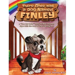 Thomas, Lisa R There Once Was a Dog Named Finley: A "See You Later" Story to Help Children Cope with the Loss of Their Family Pet Thomas, Lisa R There Once Was a Dog Named Finley: A "See You Later" Story to Help Children Cope with the Loss of Their Family Pet