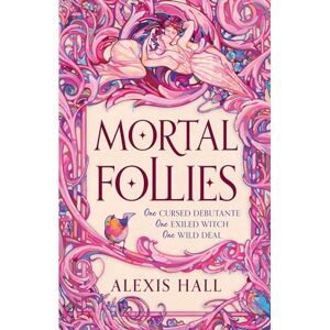 Hall, Alexis Mortal Follies: A devilishly funny Regency romantasy from the bestselling author of Boyfriend Material Hall, Alexis Mortal Follies: A devilishly funny Regency romantasy from the bestselling author of Boyfriend Material